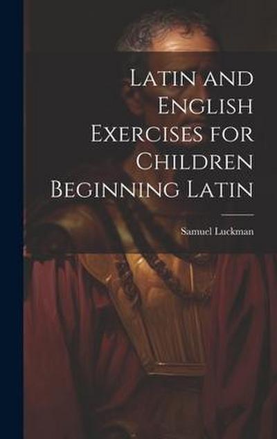 Latin and English Exercises for Children Beginning Latin