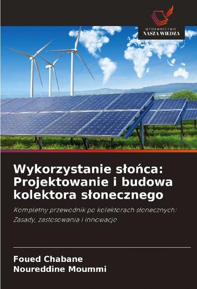 Wykorzystanie s¿o¿ca: Projektowanie i budowa kolektora s¿onecznego