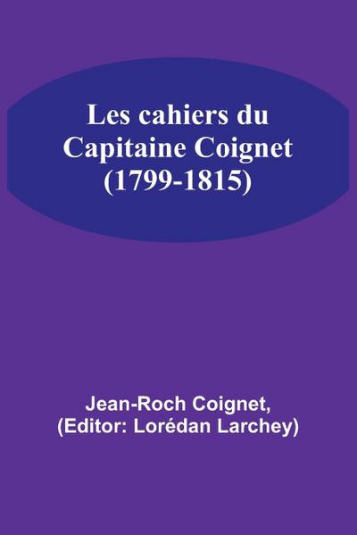 Les cahiers du Capitaine Coignet (1799-1815)