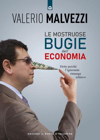 Le mostruose bugie dell’economia. Dette perché l’ignorante rimanga schiavo