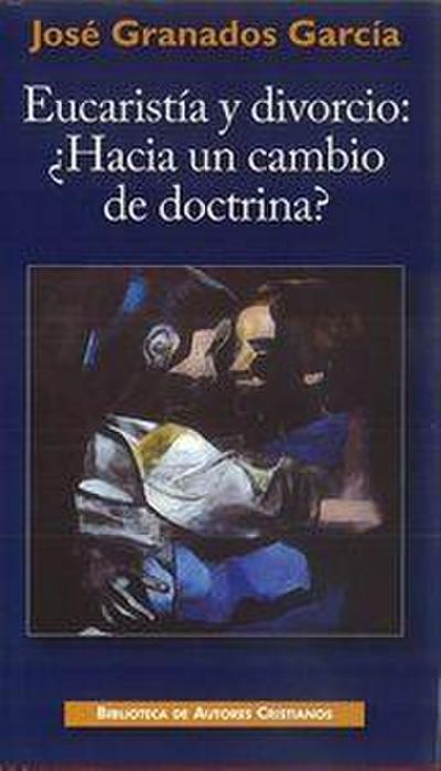Eucaristía y divorcio: ¿Hacia un cambio de doctrina? : Ensayo sobre la fecundidad de la enseñanza cristiana