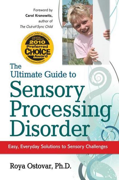 The Ultimate Guide to Sensory Processing Disorder: Easy, Everyday Solutions to Sensory Challenges