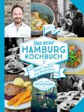 Das NEUE HAMBURG KOCHBUCH: So kochte und kocht die Hansestadt. Überarbeitete und aktualisierte Neuausgabe.