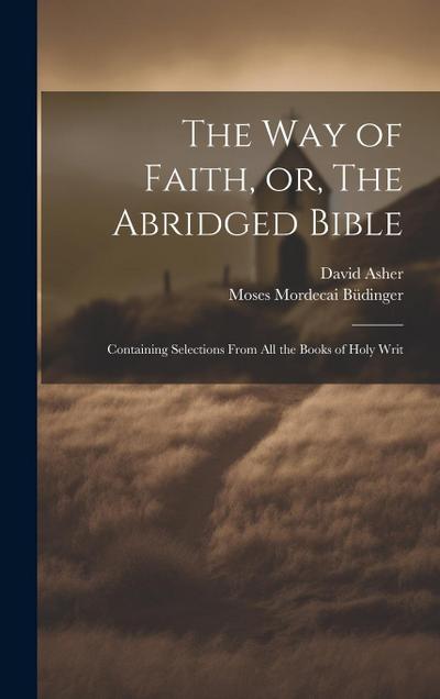 The Way of Faith, or, The Abridged Bible