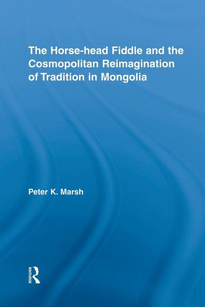 The Horse-head Fiddle and the Cosmopolitan Reimagination of Tradition in Mongolia