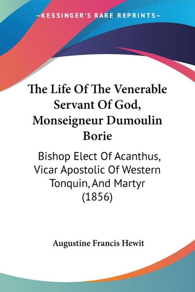 The Life Of The Venerable Servant Of God, Monseigneur Dumoulin Borie