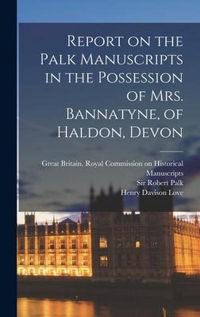 Report on the Palk Manuscripts in the Possession of Mrs. Bannatyne, of Haldon, Devon