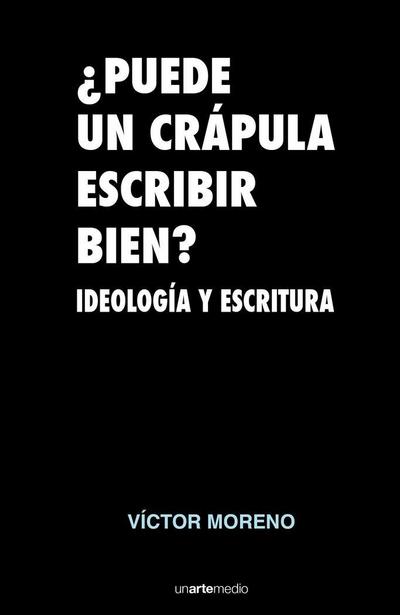 ¿Puede un crápula escribir bien? : ideología y escritura
