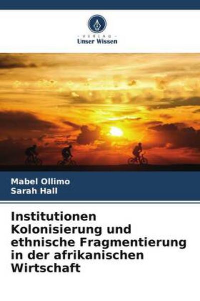 Institutionen Kolonisierung und ethnische Fragmentierung in der afrikanischen Wirtschaft