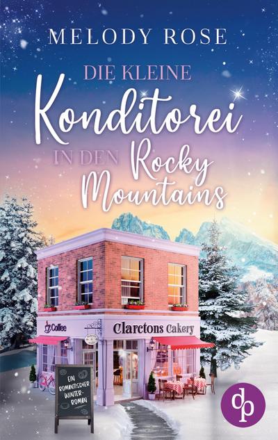 Die kleine Konditorei in den Rocky Mountains | Ein romantischer Winterroman