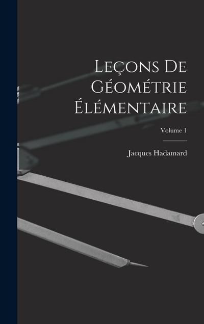 Leçons De Géométrie Élémentaire; Volume 1
