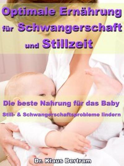 Optimale Ernährung für Schwangerschaft und Stillzeit - Die beste Nahrung für das Baby