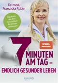 7 Minuten am Tag: Endlich gesünder leben. Das Buch