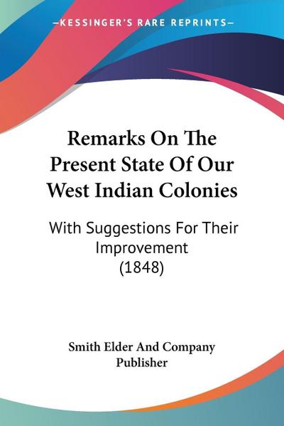 Remarks On The Present State Of Our West Indian Colonies
