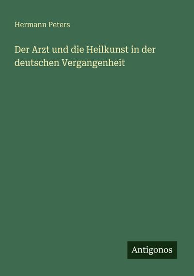Der Arzt und die Heilkunst in der deutschen Vergangenheit