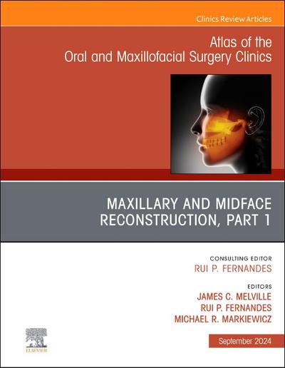 Maxillary and Midface Reconstruction, Part 1, an Issue of Atlas of the Oral & Maxillofacial Surgery Clinics