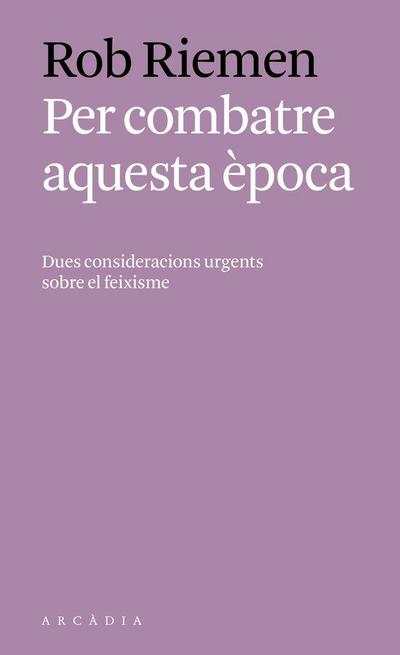 Per combatre aquesta època : Dues consideracions urgents contra el feixisme