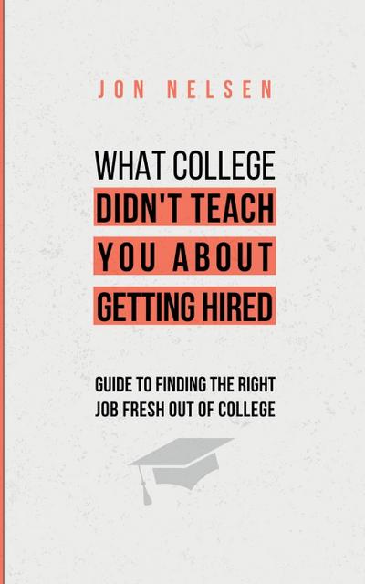 What College Didn’t Teach You About Getting Hired