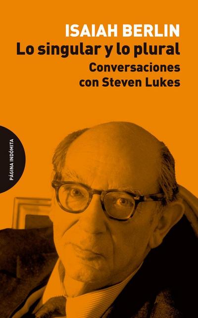Lo singular y lo plural : conversaciones con Steven Lukes