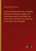 Farrar’s Illustrated Guide Book, to Rangeley, Richardson, Kennebago, Umbagog, and Parmachenee Lakes, Dixville Notch, and Andover, Me., and Vicinity, with a New and Correct Map of the Lake Region
