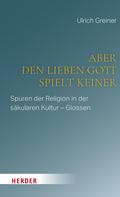 Aber den lieben Gott spielt keiner