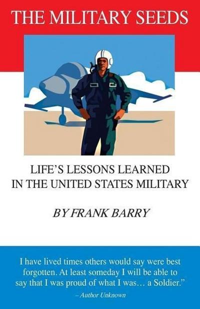 The Military Seeds: Life’s Lessons Learned in the United States Military