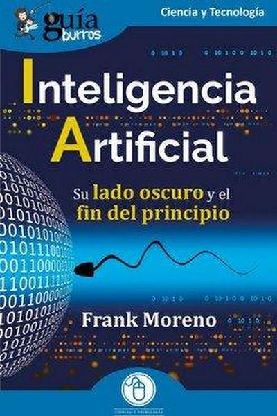 GuíaBurros: Inteligencia Artificial: Su lado oscuro y el fin del principio