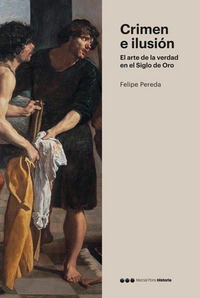 Crimen e ilusión : el arte de la verdad en el Siglo de Oro