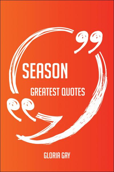Season Greatest Quotes - Quick, Short, Medium Or Long Quotes. Find The Perfect Season Quotations For All Occasions - Spicing Up Letters, Speeches, And Everyday Conversations.