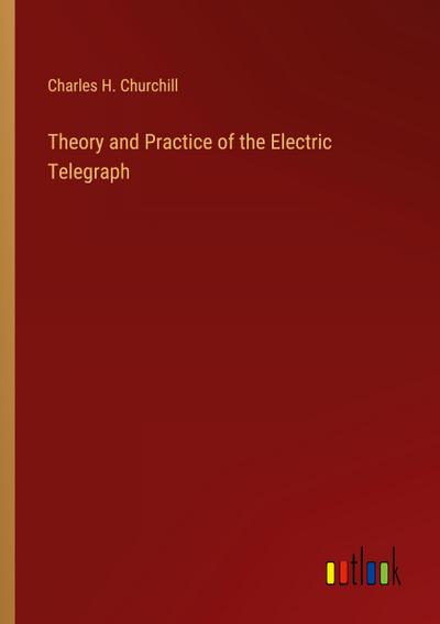 Theory and Practice of the Electric Telegraph