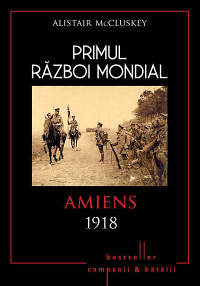 Primul Razboi Mondial - 09 - Amiens 1918