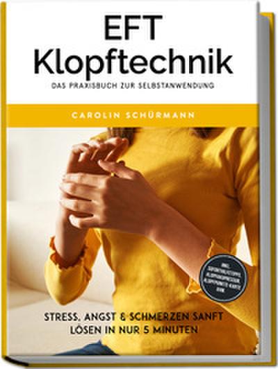 EFT Klopftechnik - Das Praxisbuch zur Selbstanwendung