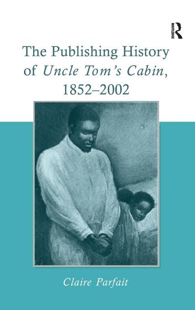 The Publishing History of Uncle Tom’s Cabin, 1852-2002