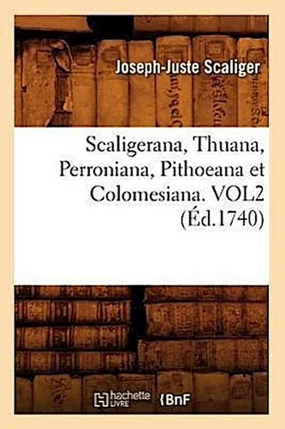 Scaligerana, Thuana, Perroniana, Pithoeana Et Colomesiana. Vol2 (Éd.1740)