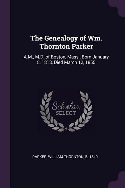 The Genealogy of Wm. Thornton Parker