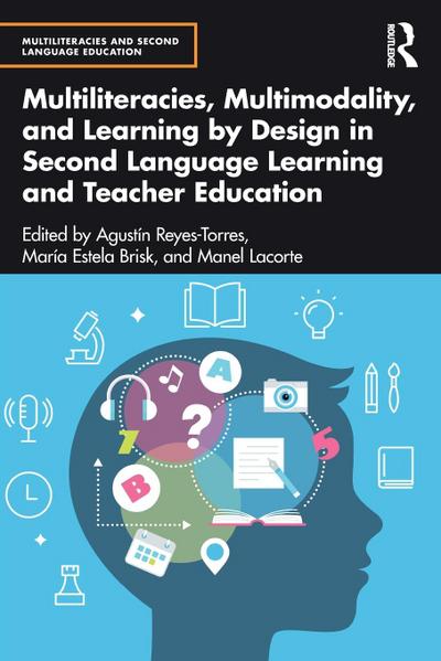 Multiliteracies, Multimodality, and Learning by Design in Second Language Learning and Teacher Education