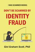 Don’t Be Scammed by Identity Fraud (I Was Scammed Books)