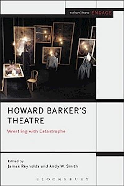 Howard Barker’’s Theatre: Wrestling with Catastrophe