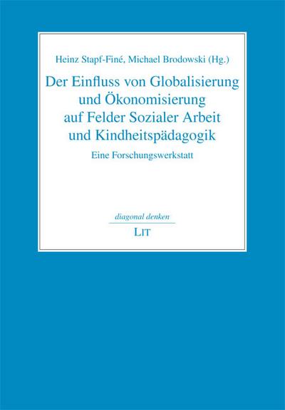 Der Einfluss von Globalisierung und Ökonomisierung auf Felder Sozialer Arbeit und Kindheitspädagogik