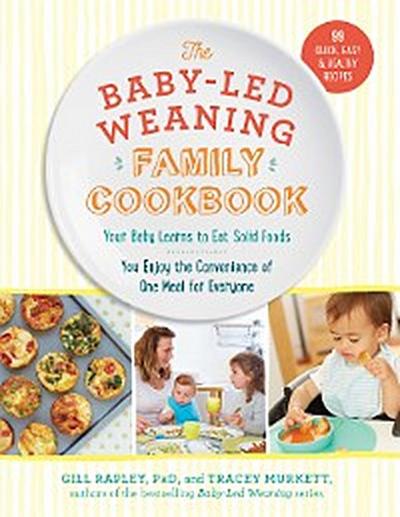 The Baby-Led Weaning Family Cookbook: Your Baby Learns to Eat Solid Foods, You Enjoy the Convenience of One Meal for Everyone (The Authoritative Baby-Led Weaning Series)