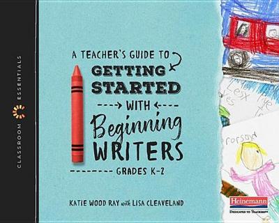 A Teacher’s Guide to Getting Started with Beginning Writers