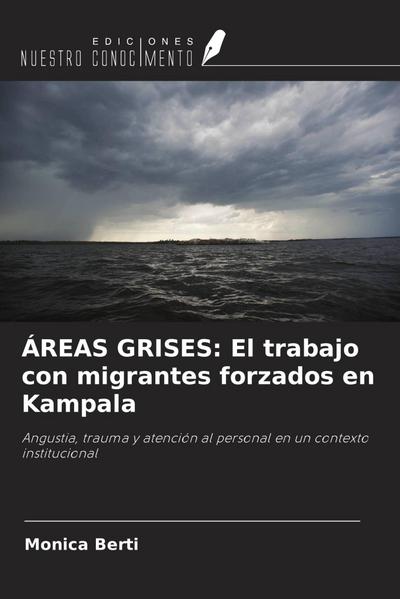 ÁREAS GRISES: El trabajo con migrantes forzados en Kampala