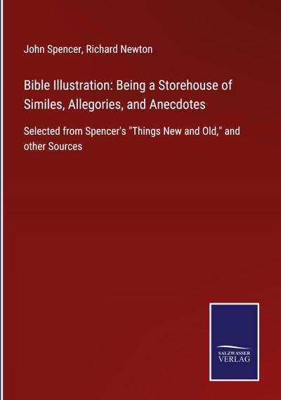 Bible Illustration: Being a Storehouse of Similes, Allegories, and Anecdotes