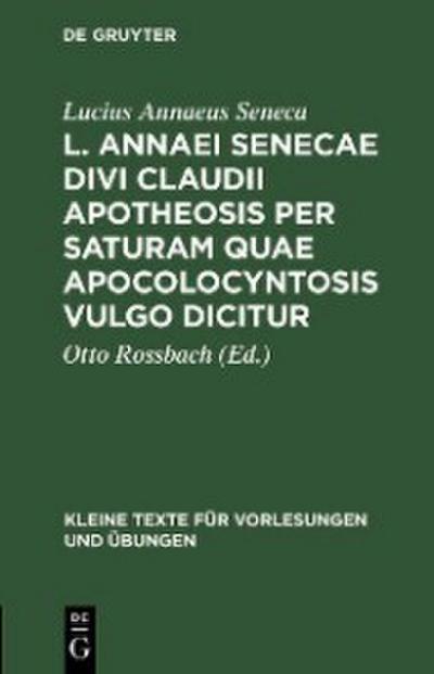 L. Annaei Senecae Divi Claudii apotheosis per saturam quae apocolocyntosis vulgo dicitur