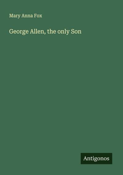 George Allen, the only Son