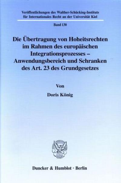 Die Übertragung von Hoheitsrechten im Rahmen des europäischen Integrationsprozesses - Anwendungsbereich und Schranken des Art. 23 des Grundgesetzes.