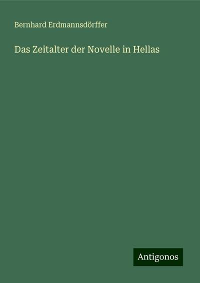 Erdmannsdörffer, B: Zeitalter der Novelle in Hellas