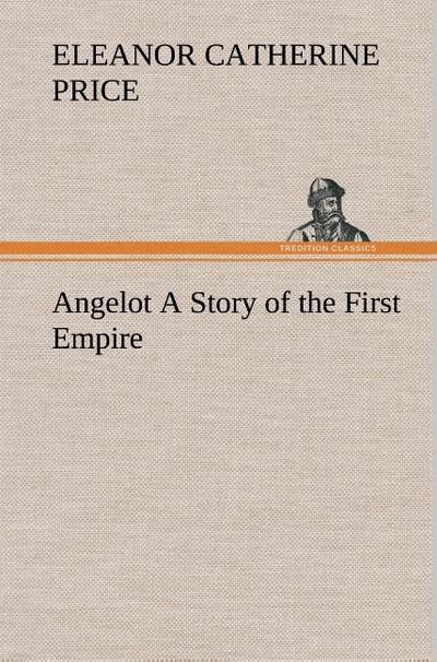 Angelot A Story of the First Empire