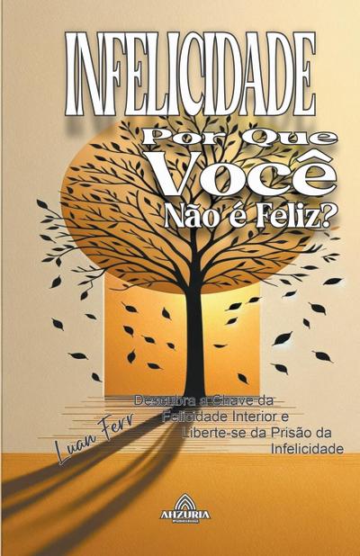 Ferr, L: Infelicidade - Por Que Você Não É Feliz?