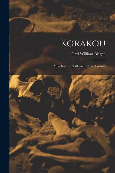 Korakou: A Prehistoric Settlement Near Corinth